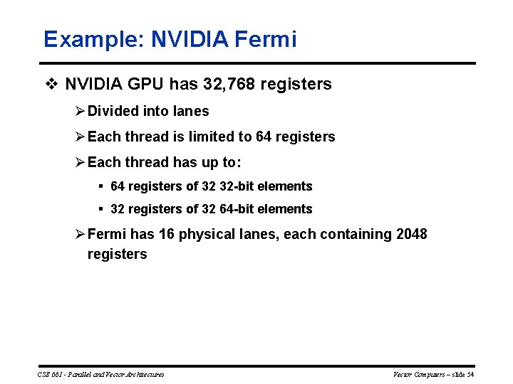 Example: NVIDIA Fermi v NVIDIA GPU has 32, 768 registers Ø Divided into lanes