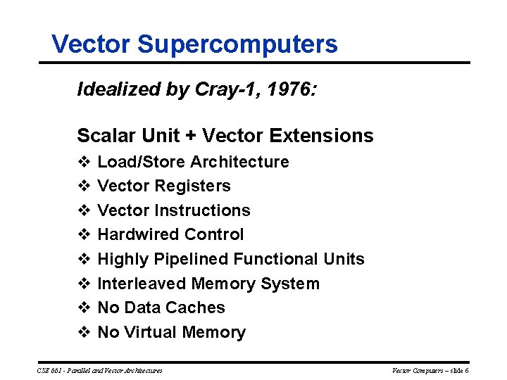 Vector Supercomputers Idealized by Cray-1, 1976: Scalar Unit + Vector Extensions v Load/Store Architecture