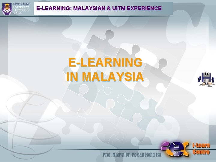 E-LEARNING: MALAYSIAN & Ui. TM EXPERIENCE E-LEARNING IN MALAYSIA 