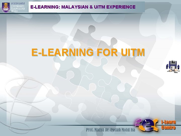 E-LEARNING: MALAYSIAN & Ui. TM EXPERIENCE E-LEARNING FOR UITM 