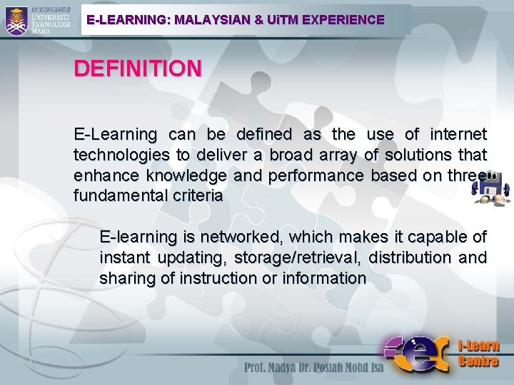 E-LEARNING: MALAYSIAN & Ui. TM EXPERIENCE DEFINITION E-Learning can be defined as the use