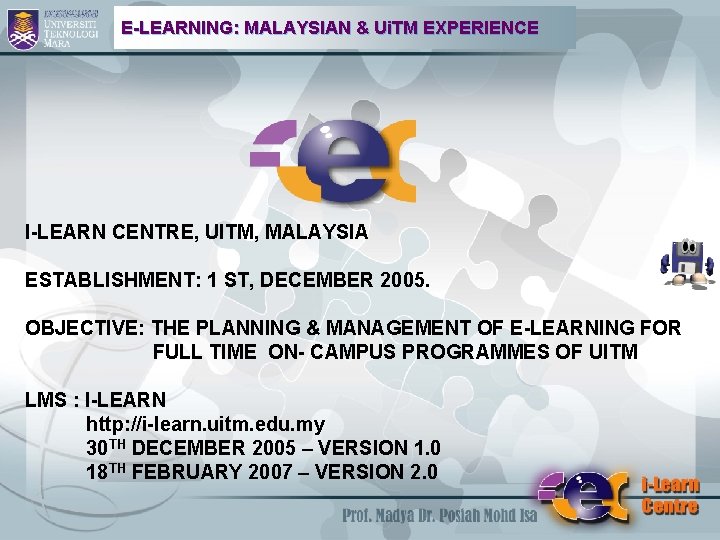 E-LEARNING: MALAYSIAN & Ui. TM EXPERIENCE I-LEARN CENTRE, UITM, MALAYSIA ESTABLISHMENT: 1 ST, DECEMBER