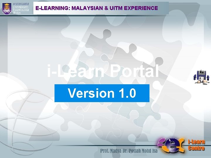 E-LEARNING: MALAYSIAN & Ui. TM EXPERIENCE i-Learn Portal Version 1. 0 Versi 