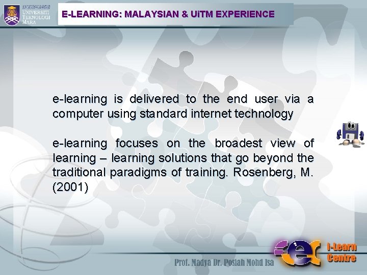 E-LEARNING: MALAYSIAN & Ui. TM EXPERIENCE e-learning is delivered to the end user via