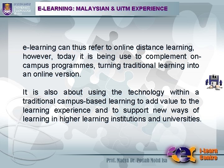 E-LEARNING: MALAYSIAN & Ui. TM EXPERIENCE e-learning can thus refer to online distance learning,