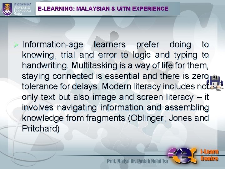 E-LEARNING: MALAYSIAN & Ui. TM EXPERIENCE Ø Information-age learners prefer doing to knowing, trial