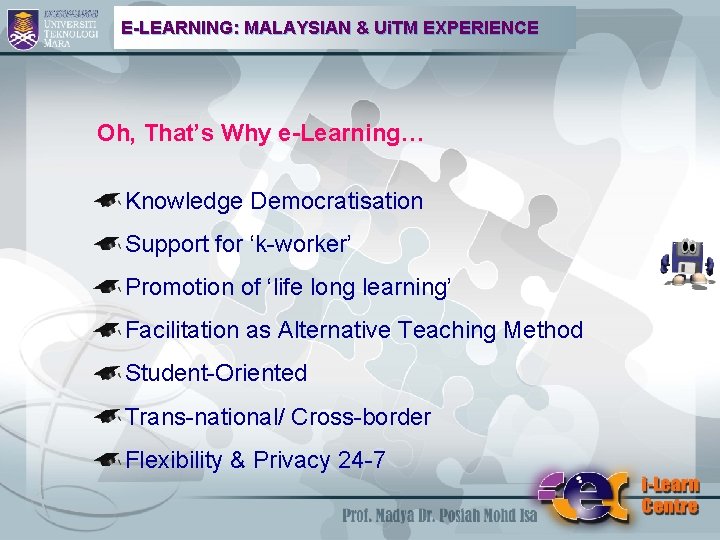 E-LEARNING: MALAYSIAN & Ui. TM EXPERIENCE Oh, That’s Why e-Learning… Knowledge Democratisation Support for
