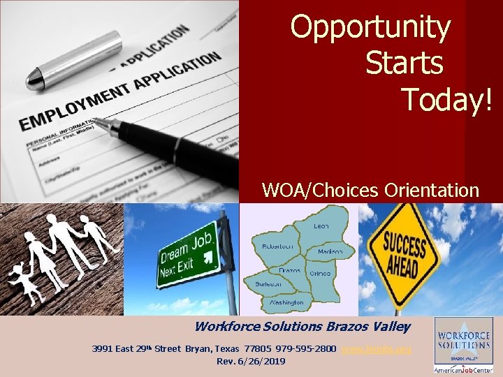 Opportunity Starts Today! WOA/Choices Orientation Workforce Solutions Brazos Valley 3991 East 29 th Street