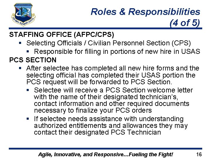 Roles & Responsibilities (4 of 5) STAFFING OFFICE (AFPC/CPS) § Selecting Officials / Civilian