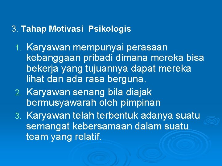 3. Tahap Motivasi Psikologis Karyawan mempunyai perasaan kebanggaan pribadi dimana mereka bisa bekerja yang