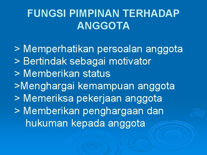 FUNGSI PIMPINAN TERHADAP ANGGOTA > Memperhatikan persoalan anggota > Bertindak sebagai motivator > Memberikan