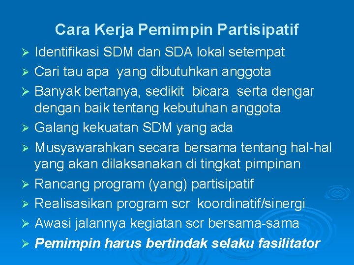 Cara Kerja Pemimpin Partisipatif Identifikasi SDM dan SDA lokal setempat Ø Cari tau apa