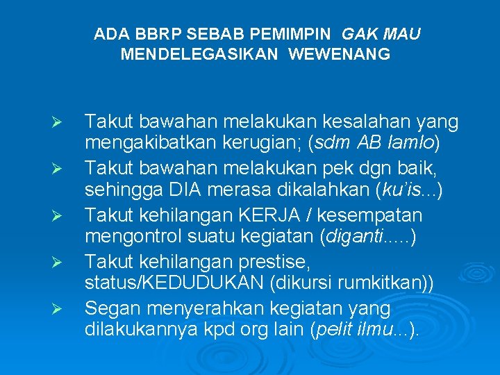 ADA BBRP SEBAB PEMIMPIN GAK MAU MENDELEGASIKAN WEWENANG Ø Ø Ø Takut bawahan melakukan ADA BBRP SEBAB PEMIMPIN GAK MAU MENDELEGASIKAN WEWENANG Ø Ø Ø Takut bawahan melakukan