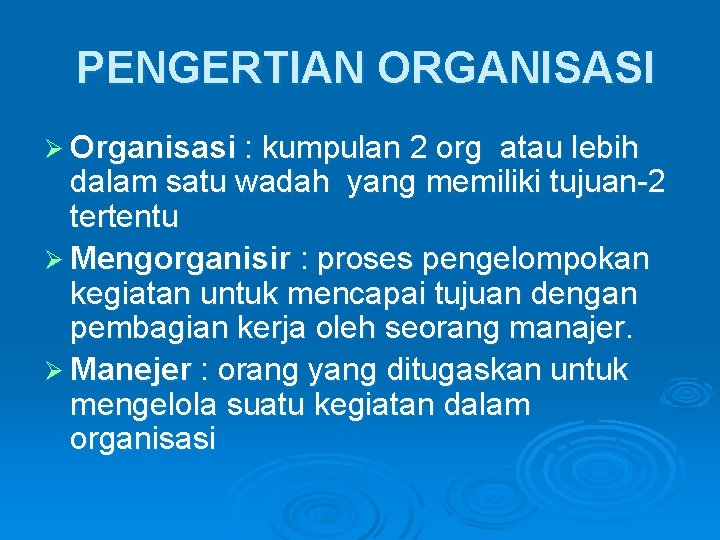 PENGERTIAN ORGANISASI Ø Organisasi : kumpulan 2 org atau lebih dalam satu wadah yang