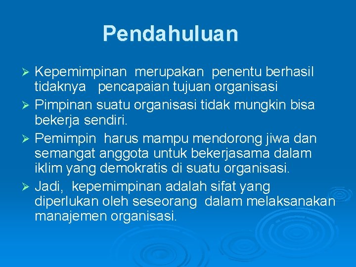 Pendahuluan Kepemimpinan merupakan penentu berhasil tidaknya pencapaian tujuan organisasi Ø Pimpinan suatu organisasi tidak