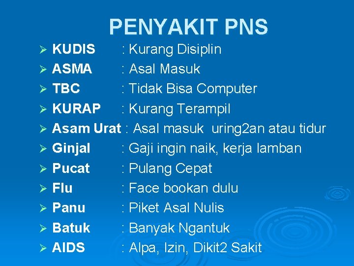 PENYAKIT PNS KUDIS : Kurang Disiplin Ø ASMA : Asal Masuk Ø TBC :