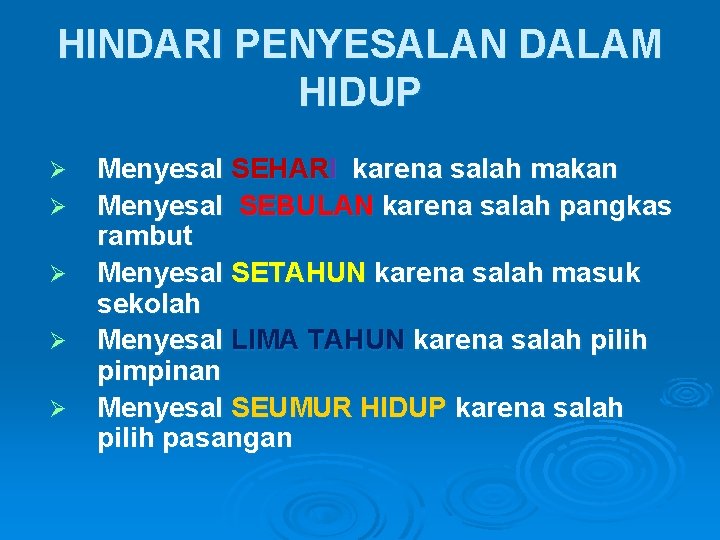 HINDARI PENYESALAN DALAM HIDUP Ø Ø Ø Menyesal SEHARI karena salah makan Menyesal SEBULAN