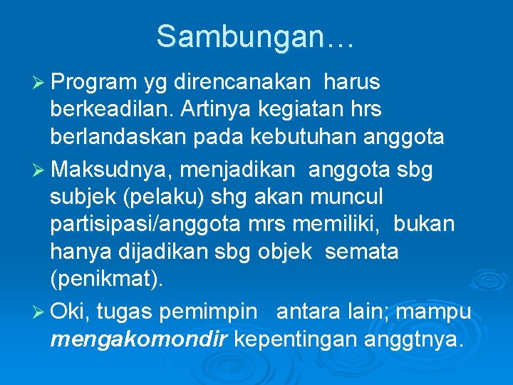 Sambungan… Ø Program yg direncanakan harus berkeadilan. Artinya kegiatan hrs berlandaskan pada kebutuhan anggota