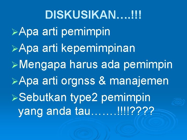 DISKUSIKAN…. !!! ØApa arti pemimpin ØApa arti kepemimpinan ØMengapa harus ada pemimpin ØApa arti DISKUSIKAN…. !!! ØApa arti pemimpin ØApa arti kepemimpinan ØMengapa harus ada pemimpin ØApa arti
