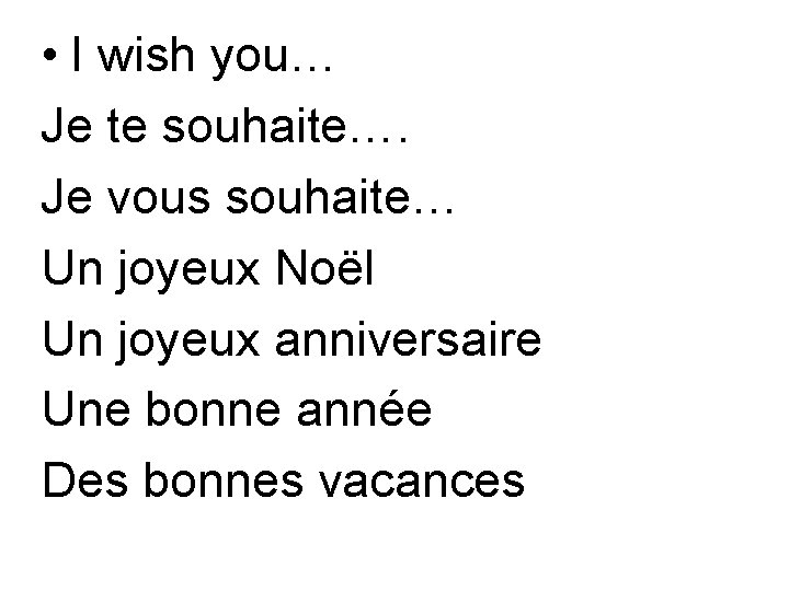  • I wish you… Je te souhaite…. Je vous souhaite… Un joyeux Noël