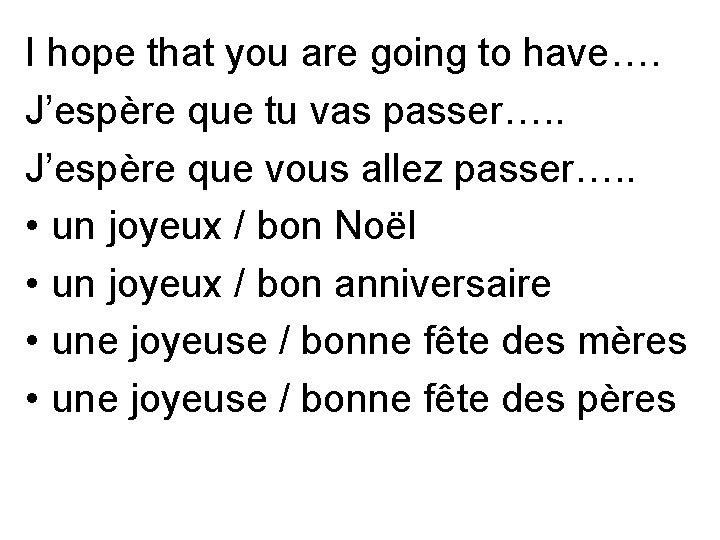 I hope that you are going to have…. J’espère que tu vas passer…. .