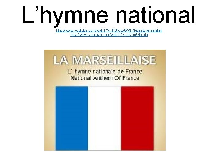 L’hymne national http: //www. youtube. com/watch? v=R 3 Iv. Xo 0 W 1 YI&feature=related