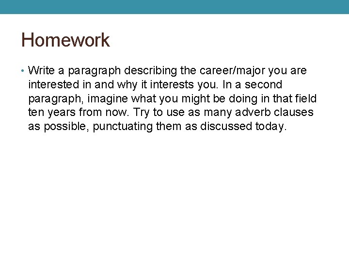 Homework • Write a paragraph describing the career/major you are interested in and why