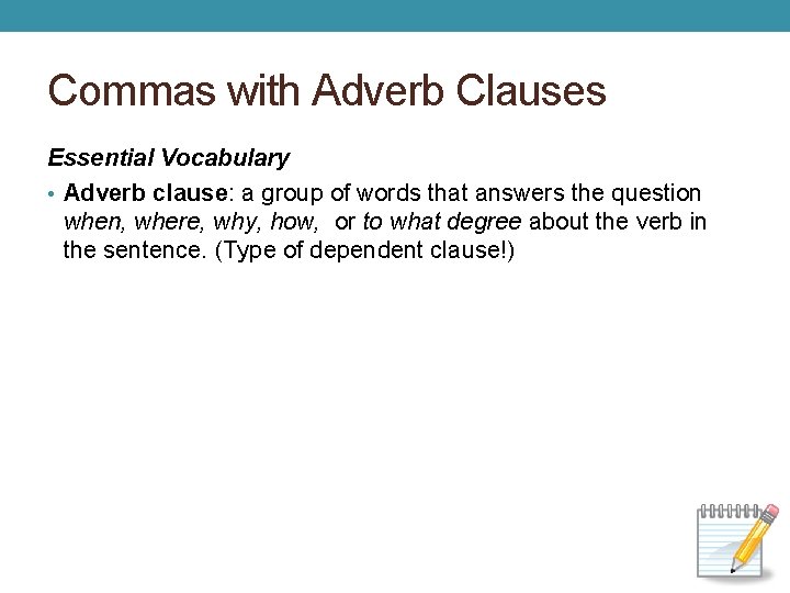 Commas with Adverb Clauses Essential Vocabulary • Adverb clause: a group of words that