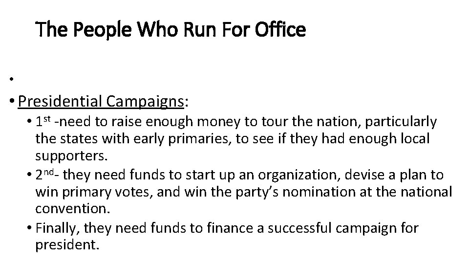 The People Who Run For Office • • Presidential Campaigns: • 1 st -need