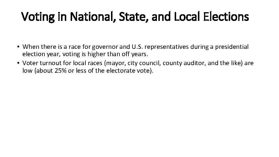 Voting in National, State, and Local Elections • When there is a race for