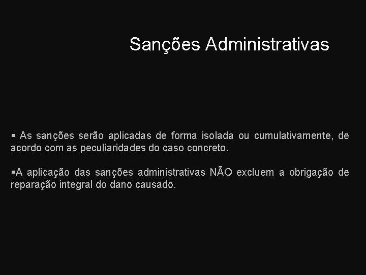 Sanções Administrativas As sanções serão aplicadas de forma isolada ou cumulativamente, de acordo com