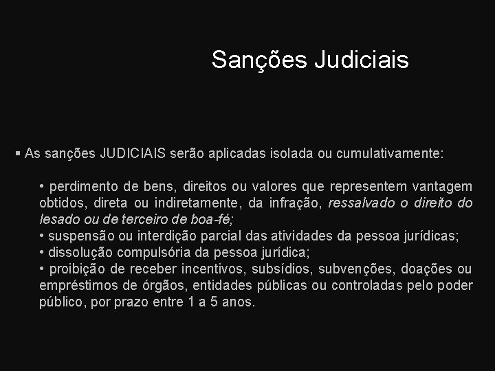 Sanções Judiciais As sanções JUDICIAIS serão aplicadas isolada ou cumulativamente: • perdimento de bens,