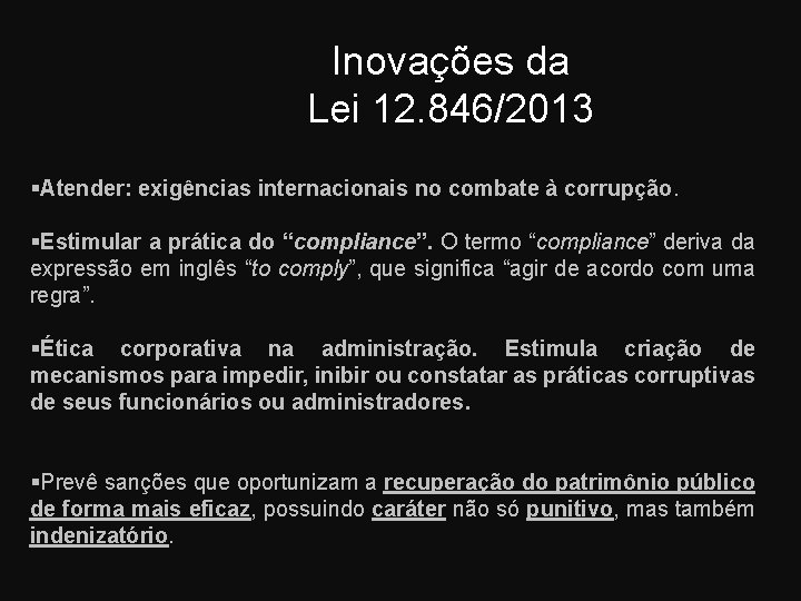 Inovações da Lei 12. 846/2013 Atender: exigências internacionais no combate à corrupção. Estimular a