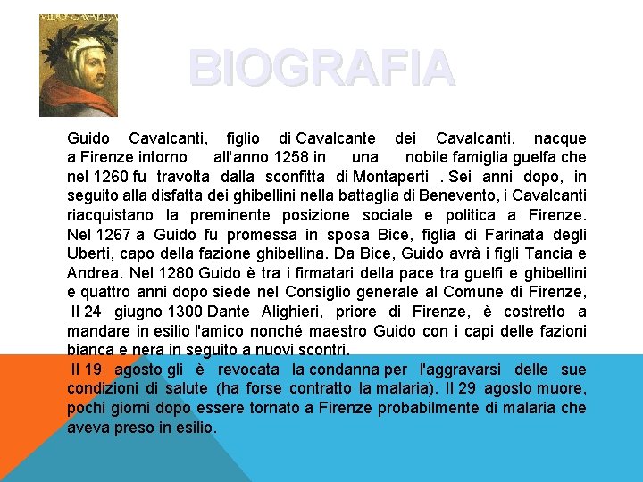 BIOGRAFIA Guido Cavalcanti, figlio di Cavalcante dei Cavalcanti, nacque a Firenze intorno all'anno 1258