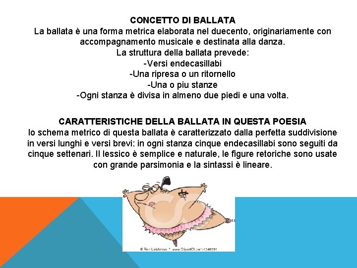 CONCETTO DI BALLATA La ballata è una forma metrica elaborata nel duecento, originariamente con