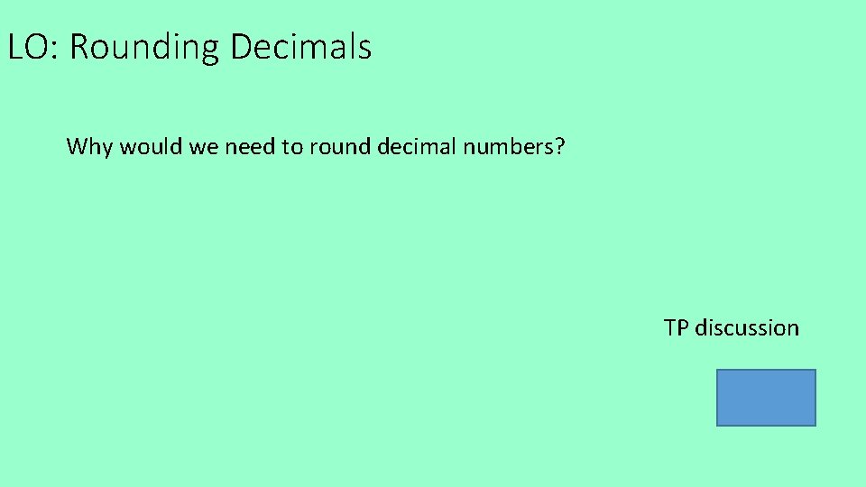 LO: Rounding Decimals Why would we need to round decimal numbers? TP discussion £