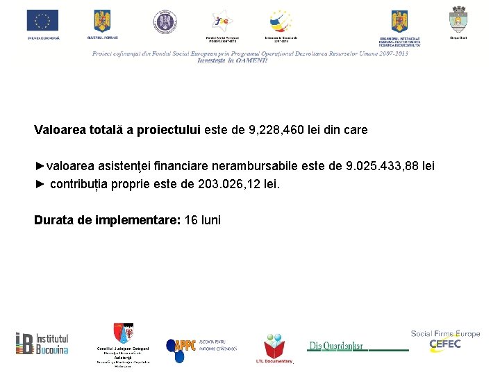 Valoarea totală a proiectului este de 9, 228, 460 lei din care ►valoarea asistenţei