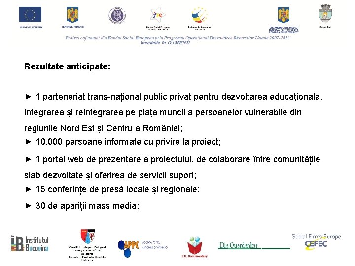 Rezultate anticipate: ► 1 parteneriat trans-național public privat pentru dezvoltarea educațională, integrarea și reintegrarea