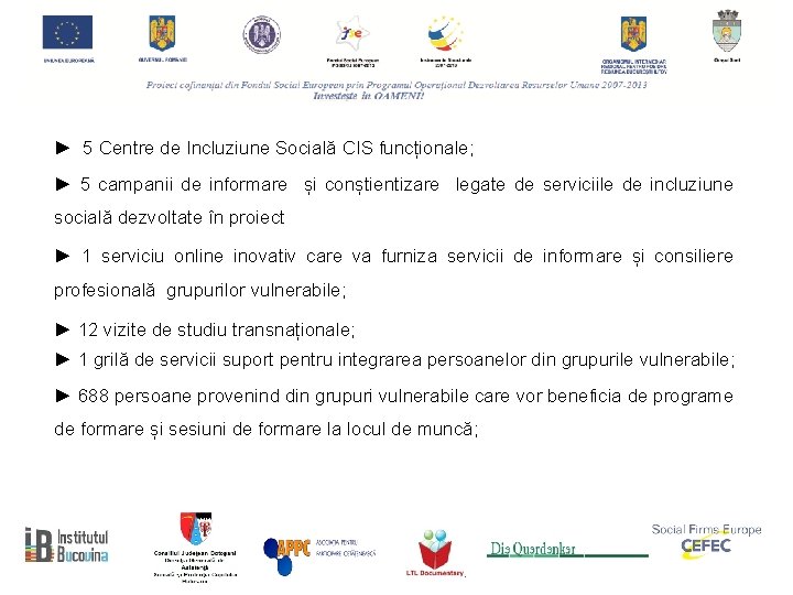 ► 5 Centre de Incluziune Socială CIS funcționale; ► 5 campanii de informare și