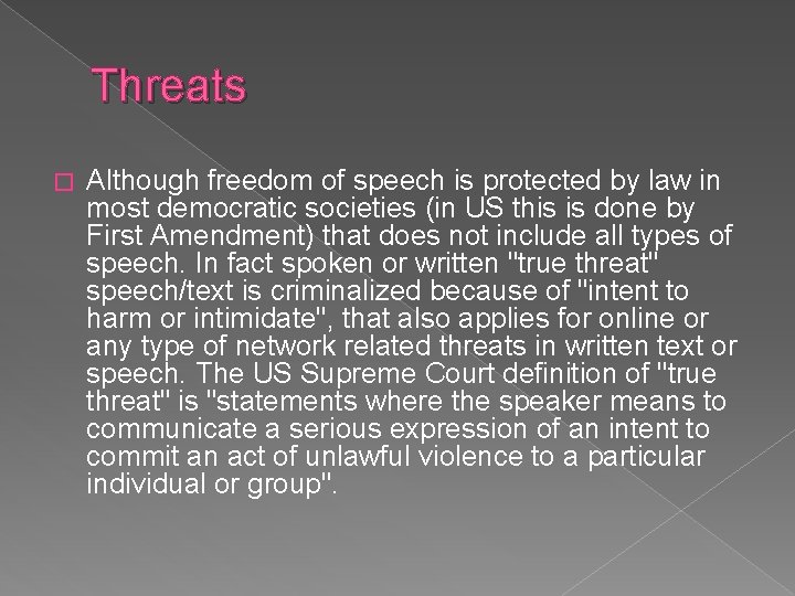 Threats � Although freedom of speech is protected by law in most democratic societies