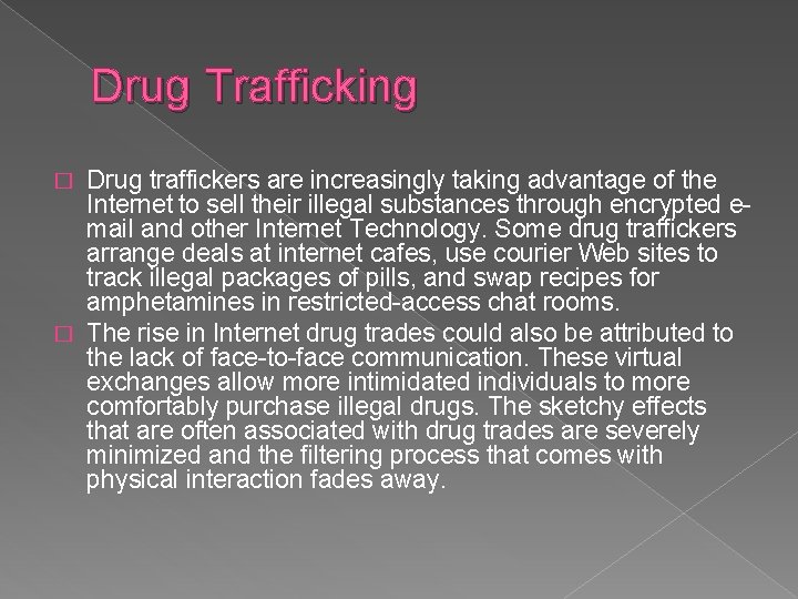 Drug Trafficking Drug traffickers are increasingly taking advantage of the Internet to sell their