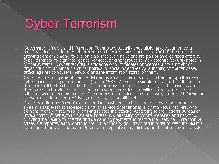 Cyber Terrorism � � � Government officials and Information Technology security specialists have documented