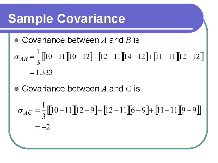 Sample Covariance l Covariance between A and B is l Covariance between A and