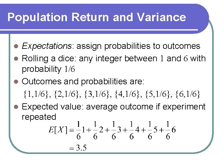 Population Return and Variance Expectations: assign probabilities to outcomes l Rolling a dice: any