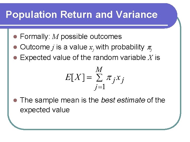 Population Return and Variance Formally: M possible outcomes l Outcome j is a value