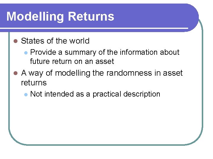 Modelling Returns l States of the world l l Provide a summary of the