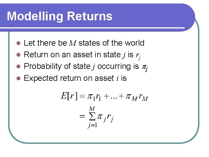 Modelling Returns Let there be M states of the world l Return on an