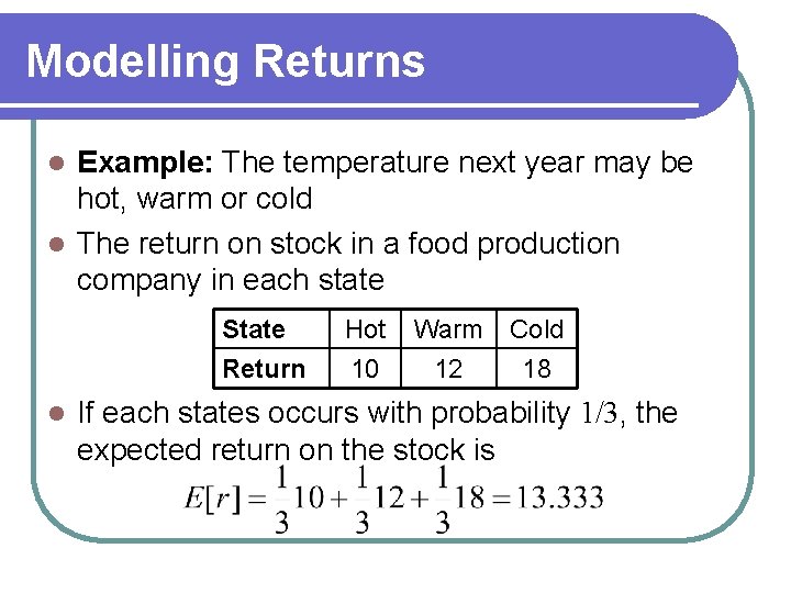 Modelling Returns Example: The temperature next year may be hot, warm or cold l