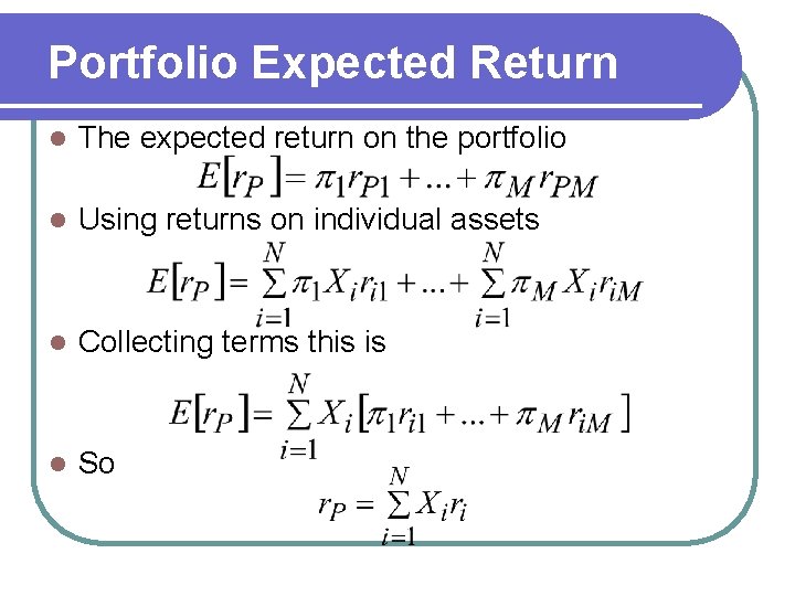 Portfolio Expected Return l The expected return on the portfolio l Using returns on