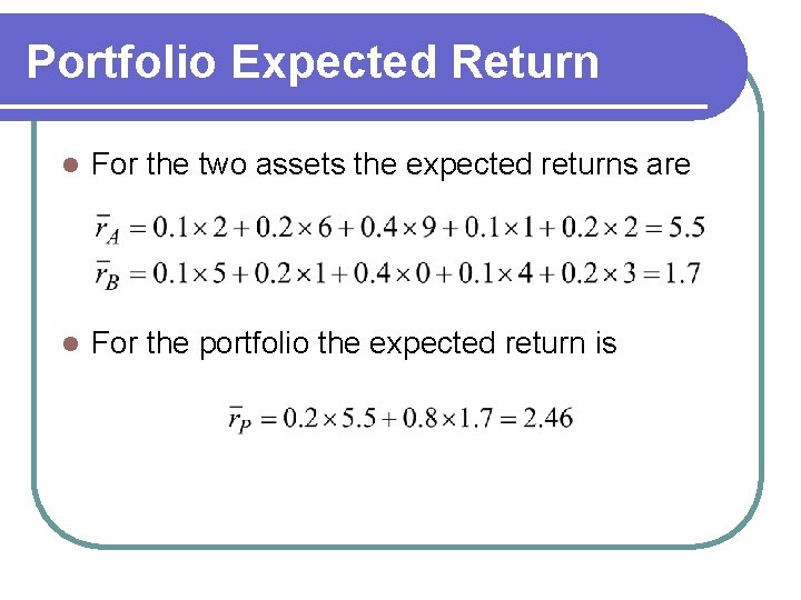 Portfolio Expected Return l For the two assets the expected returns are l For